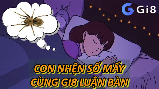 Con Nhện Số Mấy - Cùng Gi8 Luận Bàn