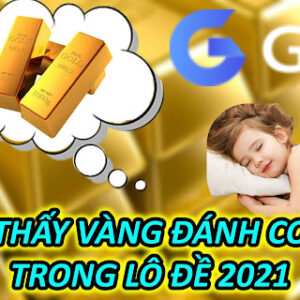 Mơ Thấy Vàng Đánh Con Gì Trong Lô Đề 2021