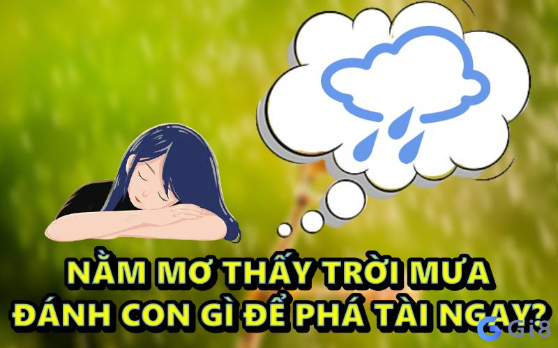 nằm mơ thấy trời mưa đánh con gì