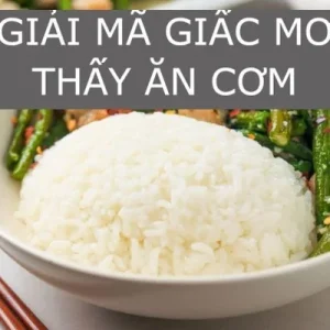 Tìm hiểu thông tin về mơ ăn cơm mang ý nghĩa gì?