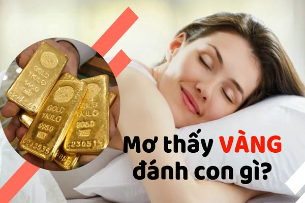 Tìm hiểu thông tin về Năm mơ thấy vàng đánh con gì?