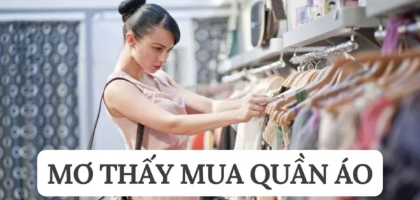 Tình tiết giấc mơ mua quần áo quyết định đến ý nghĩa cụ thể