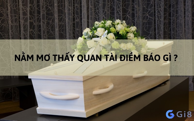 Giấc mơ quan tài vừa mang ý nghĩa tốt vừa mang ý nghĩa xấu 