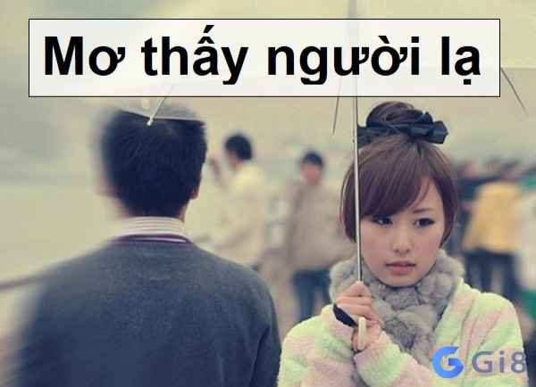 Mơ thấy người lạ đánh con gì?