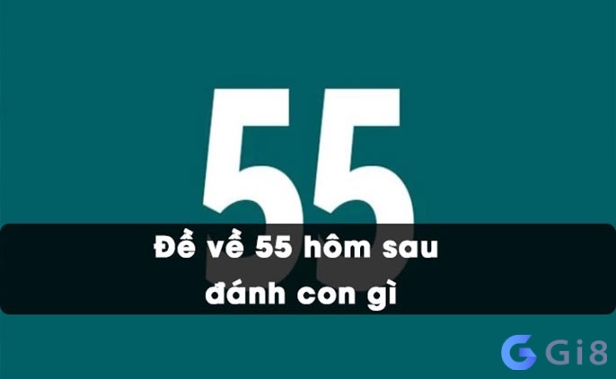 đề 55 hôm sau đánh con gì mang đến tỉ lệ thắng cao nhất