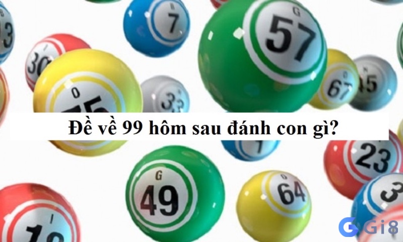 đề về 99 hôm sau đánh con gì may mắn nhất