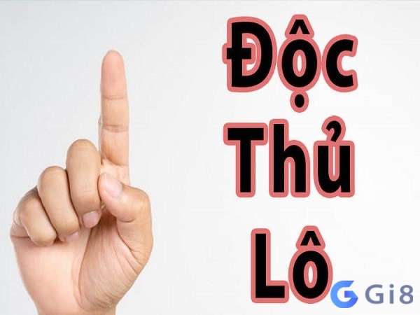 Tìm hiểu về độc thủ lô là gì?