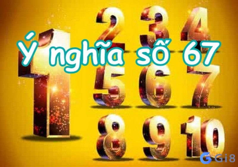 67 có ý nghĩa gì?