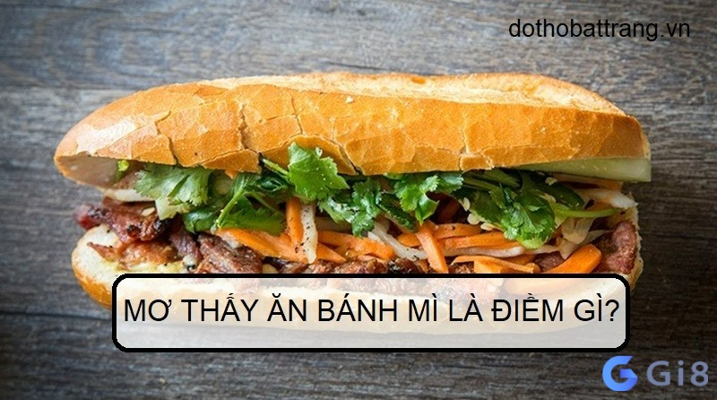 Mơ thấy bánh mì, nằm mơ thấy ăn bánh đánh số gì